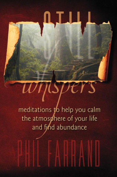 Still Whispers: Meditations To Help You Calm The Atmosphere Of Your Life And Find Abundance