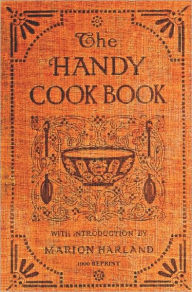 Title: The Handy Cookbook - 1900 Reprint: With A Familiar Talk On Cookery, Author: Marion Harland