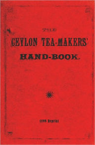 Title: The Ceylon Tea-Makers' Handbook - 1899 Reprint, Author: Thornton Pett