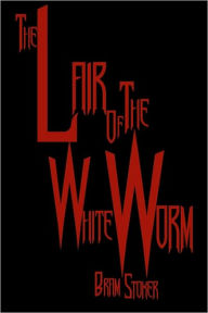 Title: The Lair Of The White Worm: Cool Collector's Edition - Printed In Modern Gothic Fonts, Author: Bram Stoker