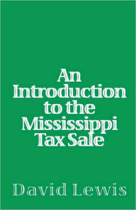 Title: An Introduction To The Mississippi Tax Sale, Author: David Lewis