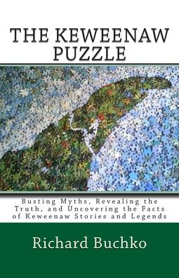 The Keweenaw Puzzle: Busting Myths, Reavealing the Truth, and Uncovering the Facts of Keweenaw Stories and Legends