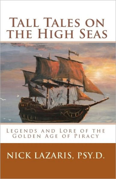 Tall Tales On The High Seas: Legends And Lore Of The Golden Age Of Piracy
