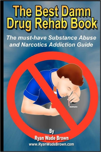 The Best Damn Drug Rehab Book - Black & White Edition: The Must-Have Substance Abuse And Narcotics Addiction Guide
