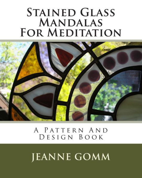 Stained Glass Mandalas For Meditation: A Pattern And Design Book