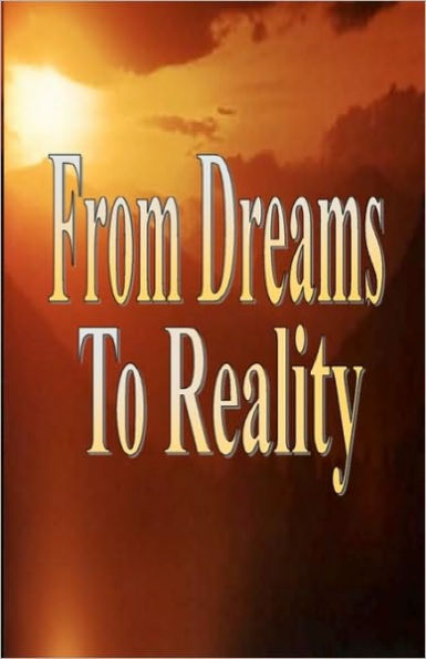 From Dreams To Reality: The Keys To Prosperity & Abundance
