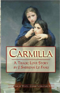 Title: Carmilla: A Tragic Love Story By J. Sheridan Le Fanu, Author: J Sheridan Le Fanu