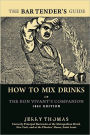 The Bartender's Guide: How To Mix Drinks or The Bon Vivant's Companion: 1862 Edition