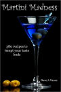 Martini Madness: 380 Recipes To Tempt Your Taste Buds