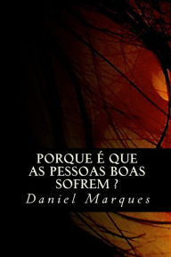 Title: Porque ï¿½ Que As Pessoas Boas Sofrem?, Author: Daniel Marques