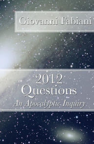 Title: 2012 Questions: An Apocalyptic Inquiry, Author: Giovanni Fabiani