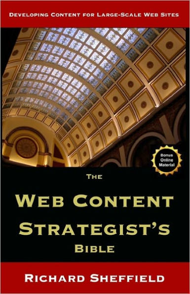 The Web Content Strategist's Bible: The Complete Guide To A New And Lucrative Career For Writers Of All Kinds