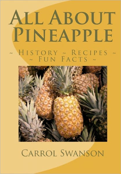 All About Pineapple: History Fun Facts Recipes