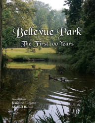 Title: Bellevue Park the First 100 Years: An Anniversary History by Its Residents, Author: Michael Barton