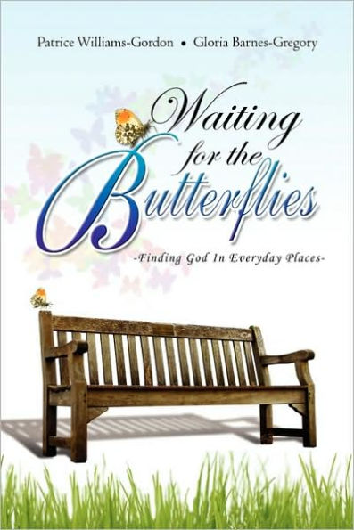 Waiting For The Butterflies: Finding God Everyday Places