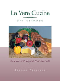 Title: La Vera Cucina: Andiamo a Mangiare!!, Author: Joanne Pecoraro