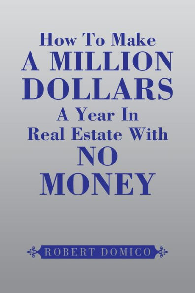 How to Make a Million Dollars Year Real Estate with No Money