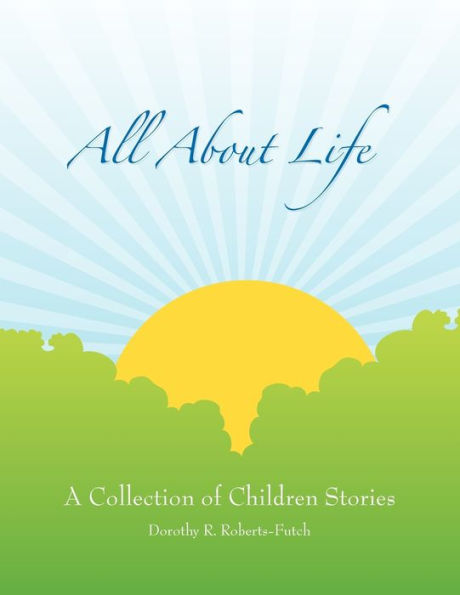 All about Life: A Collection of Children Stories