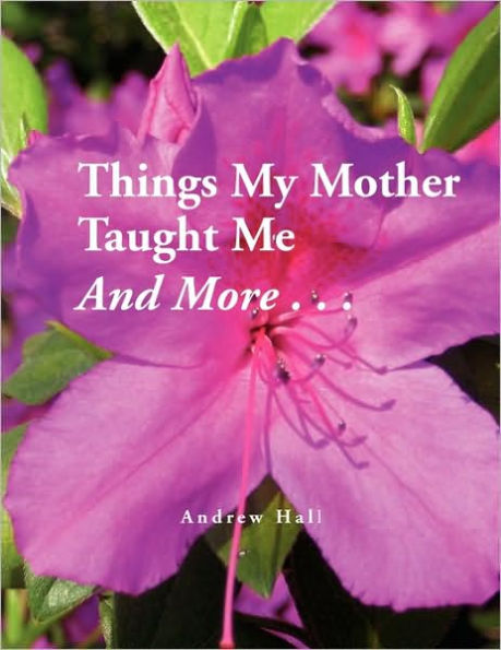 Things My Mother Taught Me and More...
