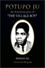 Potupo Ju: An Autobiography of ''The Village Boy'' I Must Finish 8th Grade