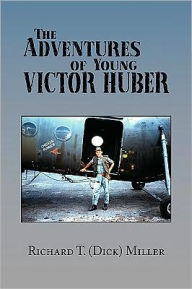 Title: The Adventures of Young Victor Huber, Author: T. (Dick) Mill Richard T. (Dick) Miller