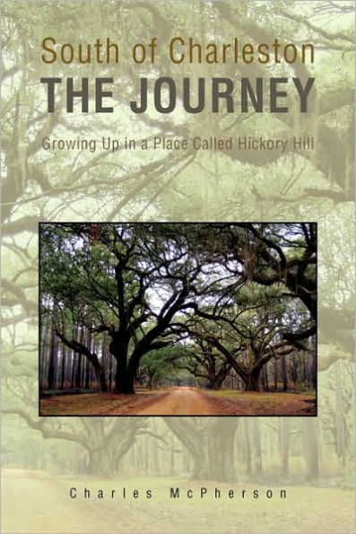 South of Charleston the Journey: Growing up a Place Called Hickory Hill
