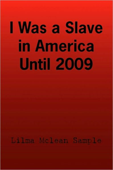 I Was a Slave America Until 2009