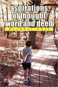 Title: aspirations of thought word and deed, Author: Michael Hall