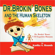 Title: Dr. Brokin' Bones and the Human Skeleton, Author: Kanika A Rounds