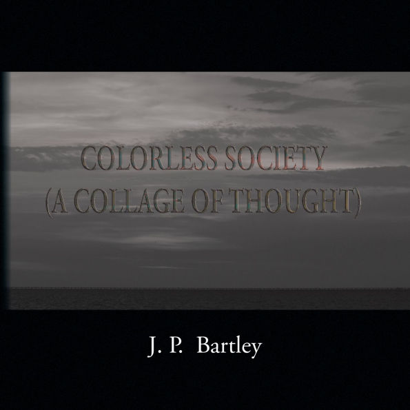 Colorless Society: A Collage of Thought