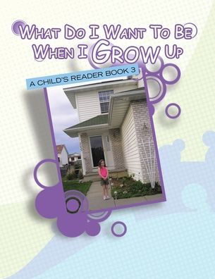 What Do I Want to Be When Grow Up: A Child's Reader Book 3