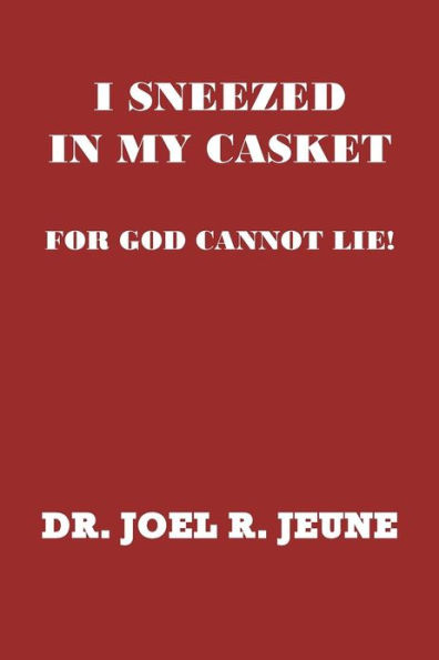 I Sneezed My Casket!: For God Cannot Lie