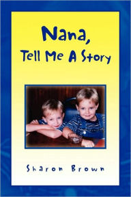 Title: Nana, Tell Me a Story, Author: Sharon Brown