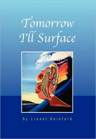 Title: Tomorrow I'll Surface, Author: Lionel Reinford