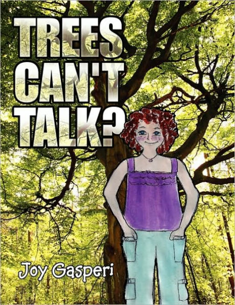 Trees Can't Talk?