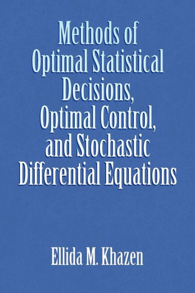 Methods of Optimal Statistical Decisions, Control, and Stochastic Differential Equations
