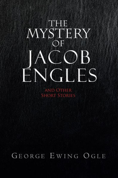 The Mystery of Jacob Engles: And Other Short Stories