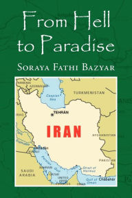 Title: From Hell to Paradise, Author: Soraya Fathi Bazyar