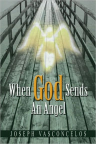 Title: When God Sends An Angel, Author: Joseph Vasconcelos
