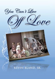 Title: You Can't Live Off Love, Author: Kevin Bland