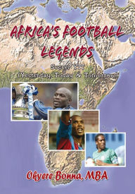 Title: Africa's Football Legends: Soccer YTT (Yesterday, Today & Tomorrow), Author: Okyere Bonna