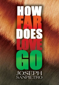 Title: How Far Does Love Go, Author: Joseph Sanpietro