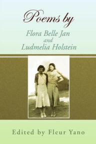 Title: Poems by Flora Belle Jan and Ludmelia Holstein, Author: Edited by Fleur Yano