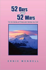 Title: 52 Days and 52 Ways: To Be Better at Work and Better All Day, Author: Ernie Wendell