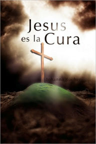 Title: Jesus Es La Cura, Author: Johanna Rocher