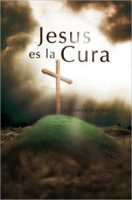 Title: Jesus es la Cura, Author: Johanna Rocher