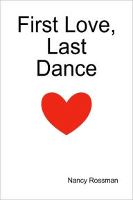 Title: First Love, Last Dance, Author: Nancy Rossman