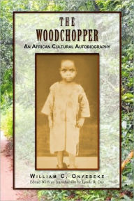 Title: The Woodchopper, Author: William C Onyebeke