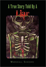 Title: A True Story Told by a Liar, Author: Marshall Sanders