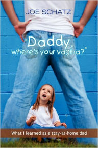 Title: ''Daddy, Where's Your Vagina?'', Author: Joseph Schatz
